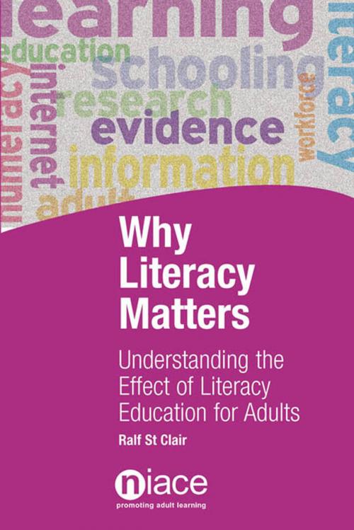Cover of the book Why Literacy Matters: Understanding the Effects of Literacy Education for Adults by Ralf St Clair, National Institute of Adult Continuing Education (NIACE)
