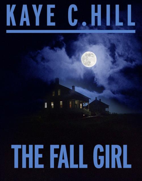 Cover of the book The Fall Girl by Kaye C Hill, Creative Content Limited