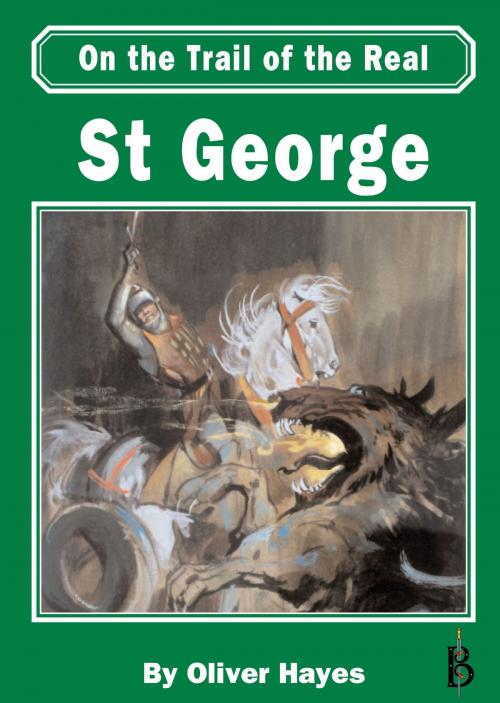 Cover of the book on the Trail of the Real St George by Oliver Hayes, Bretwalda Books