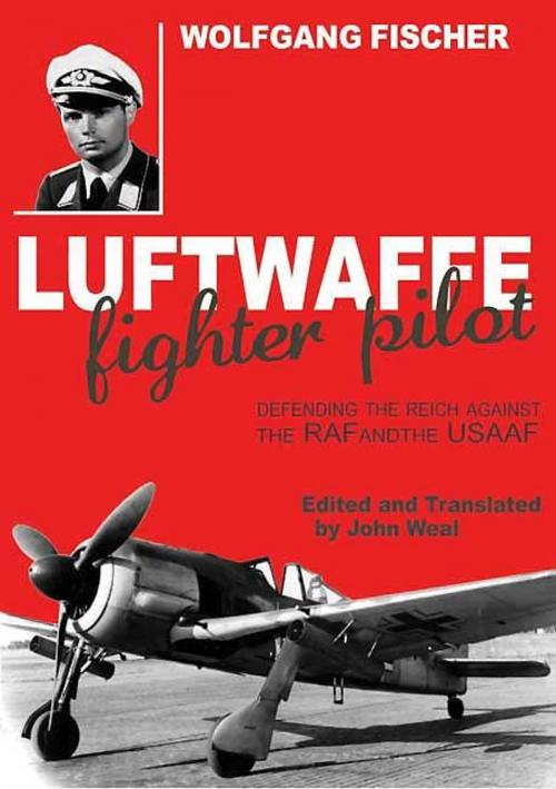 Cover of the book Luftwaffe Fighter Pilot Defending the Reich Against the RAF and USAAF by Wolfgang Fischer, Grub Street