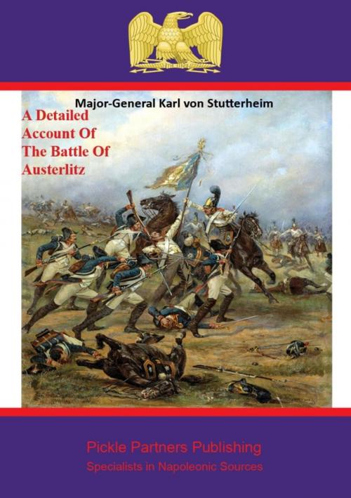 Cover of the book A Detailed Account Of The Battle Of Austerlitz by Major-General Karl von Stutterheim, Wagram Press