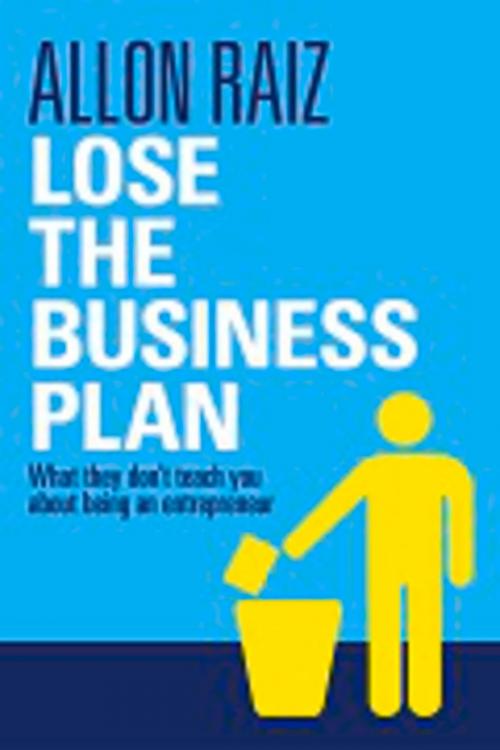 Cover of the book Lose the Business Plan by Allon Raiz, Trevor Waller, Bookstorm