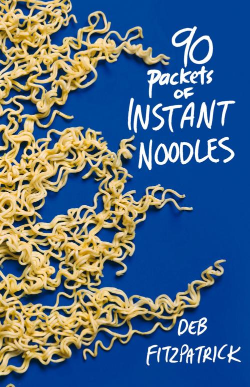 Cover of the book 90 Packets of Instant Noodles by Deb Fitzpatrick, Fremantle Press