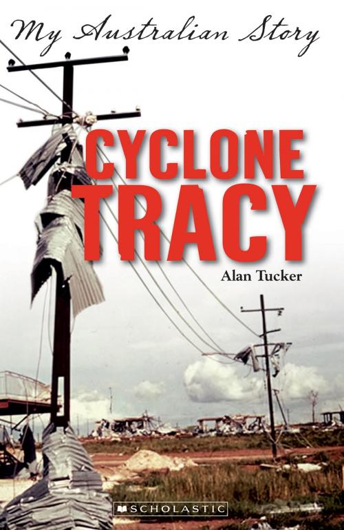 Cover of the book Cyclone Tracy by Alan Tucker, Scholastic Australia