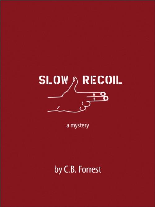 Cover of the book Slow Recoil by C.B. Forrest, Dundurn