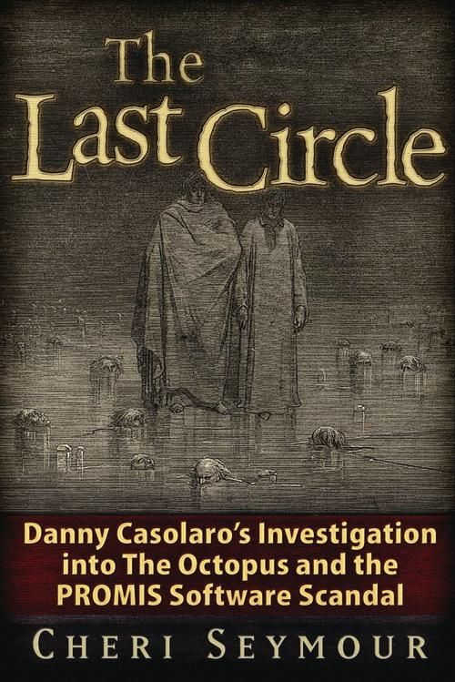 Cover of the book The Last Circle: Danny Casolaro's Investigation into the Octopus and the PROMIS Software Scandal by Cheri Seymour, Trine Day