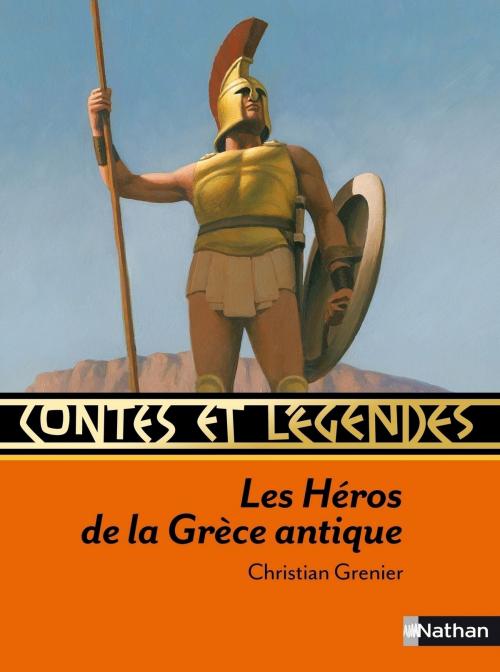 Cover of the book Contes et légendes: Les Héros de la Grèce antique by Christian Grenier, Nathan