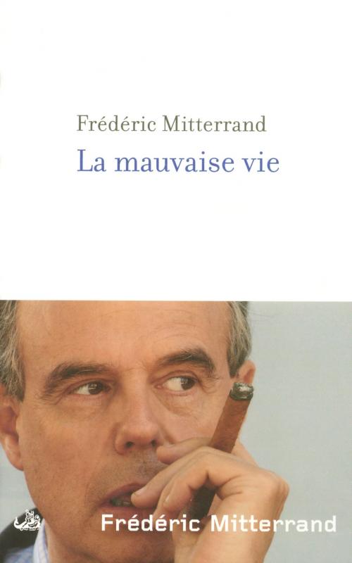 Cover of the book La Mauvaise vie by Frédéric MITTERRAND, Groupe Robert Laffont