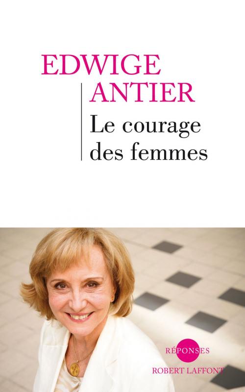 Cover of the book Le Courage des femmes by Dr Edwige ANTIER, Groupe Robert Laffont