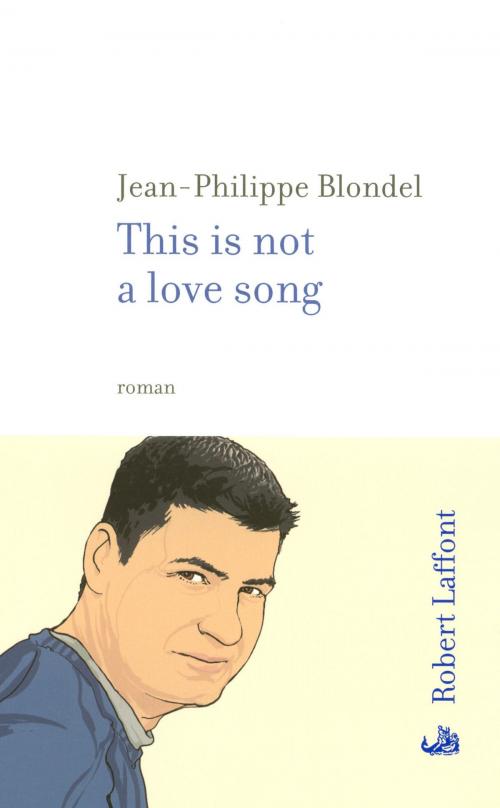Cover of the book This is not a love song by Jean-Philippe BLONDEL, Groupe Robert Laffont