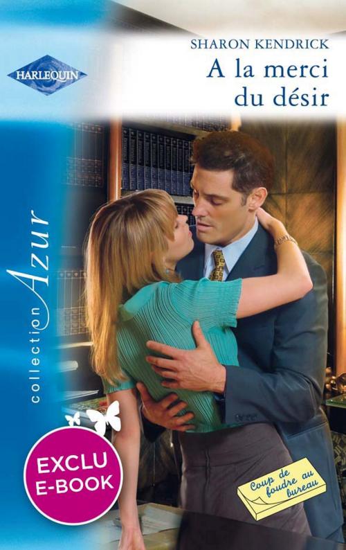 Cover of the book A la merci du désir by Sharon Kendrick, Harlequin