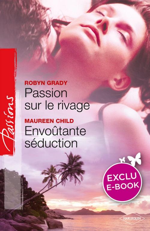 Cover of the book Passion sur le rivage - Envoûtante séduction (Harlequin Passions) by Robyn Grady, Maureen Child, Harlequin