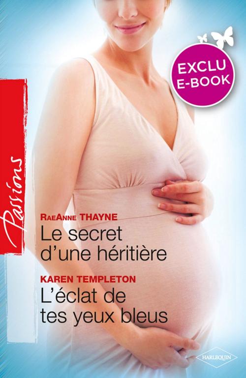 Cover of the book Le secret d'une héritière - L'éclat de tes yeux bleus (Harlequin Passions) by RaeAnne Thayne, Karen Templeton, Harlequin