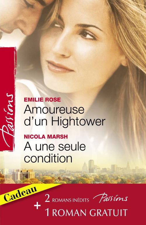 Cover of the book Amoureuse d'un Hightower - A une seule condition - Le voile du désir (Harlequin Passions) by Emilie Rose, Nicola Marsh, Darlene Gardner, Harlequin