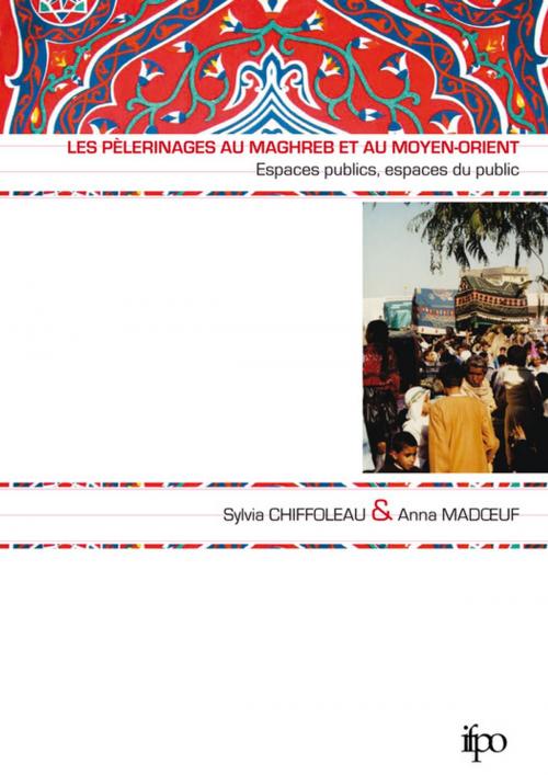 Cover of the book Les pèlerinages au Maghreb et au Moyen-Orient by , Presses de l’Ifpo