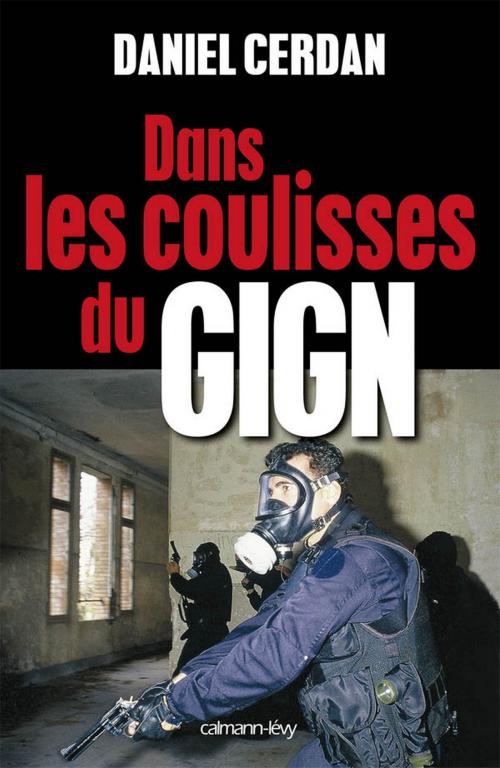 Cover of the book Dans les coulisses du GIGN by Daniel Cerdan, Calmann-Lévy