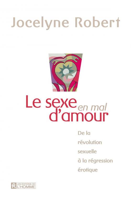 Cover of the book Le sexe en mal d'amour by Jocelyne Robert, Les Éditions de l’Homme