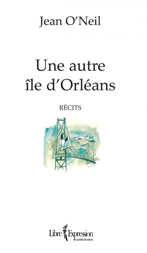 Cover of the book Une autre île d'Orléans by Jean O'Neil, Libre Expression