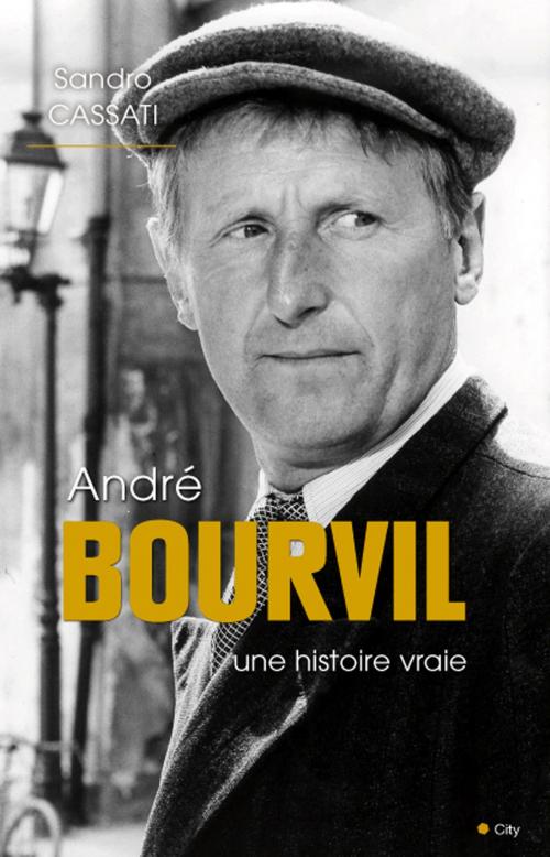 Cover of the book André Bourvil une histoire vraie by Sandro Cassati, City Edition