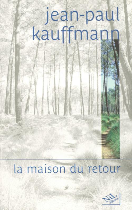 Cover of the book La Maison du retour by Jean-Paul KAUFFMANN, Groupe Robert Laffont