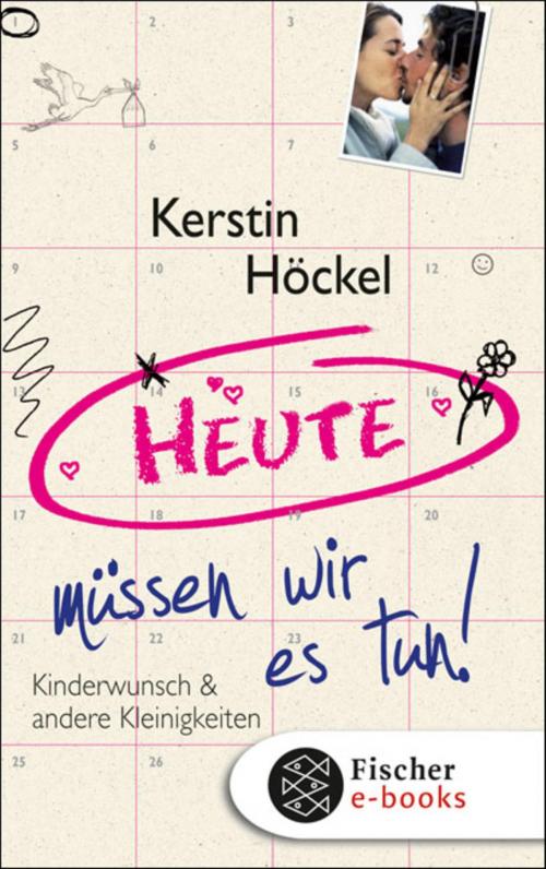 Cover of the book Heute müssen wir es tun by Kerstin Höckel, FISCHER E-Books