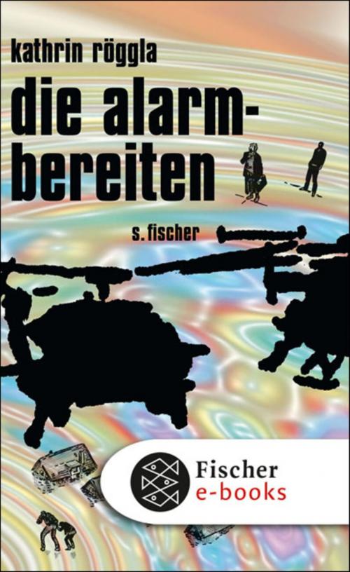 Cover of the book die alarmbereiten by Kathrin Röggla, FISCHER E-Books