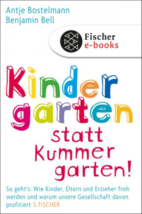 Cover of the book Kindergarten statt Kummergarten! by Antje Bostelmann, Benjamin Bell, FISCHER E-Books