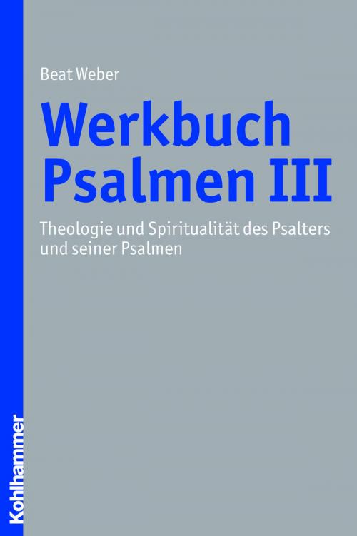 Cover of the book Werkbuch Psalmen III by Beat Weber-Lehnherr, Kohlhammer Verlag