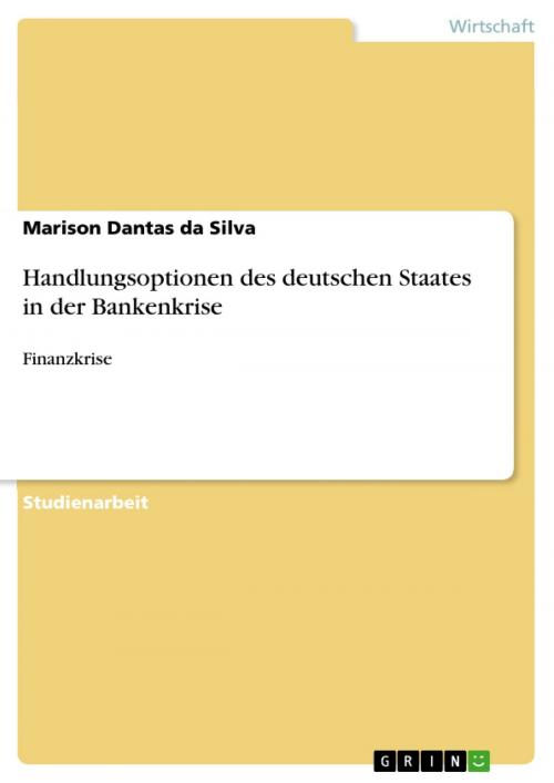 Cover of the book Handlungsoptionen des deutschen Staates in der Bankenkrise by Marison Dantas da Silva, GRIN Verlag