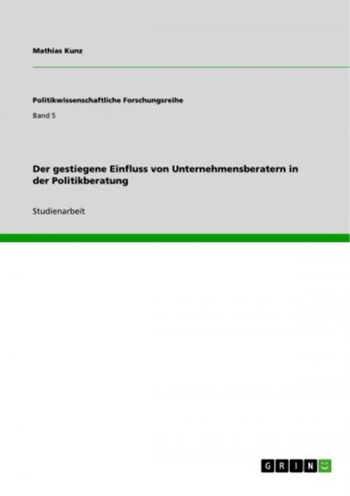 Cover of the book Der gestiegene Einfluss von Unternehmensberatern in der Politikberatung by Mathias Kunz, GRIN Verlag