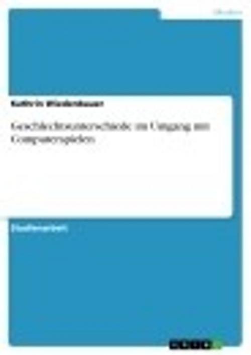 Cover of the book Geschlechtsunterschiede im Umgang mit Computerspielen by Kathrin Wiedenbauer, GRIN Verlag