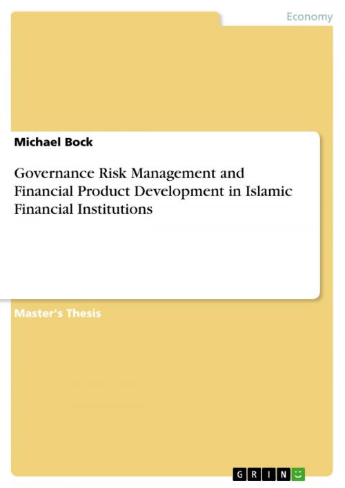 Cover of the book Governance Risk Management and Financial Product Development in Islamic Financial Institutions by Michael Bock, GRIN Verlag