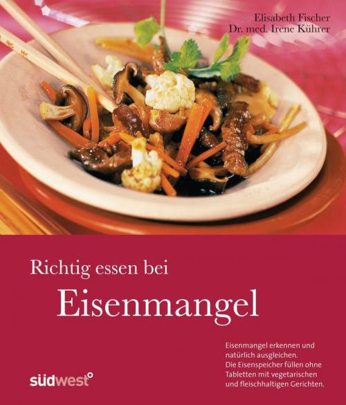 Cover of the book Richtig essen bei Eisenmangel by Irene Kührer, Elisabeth Fischer, Südwest Verlag