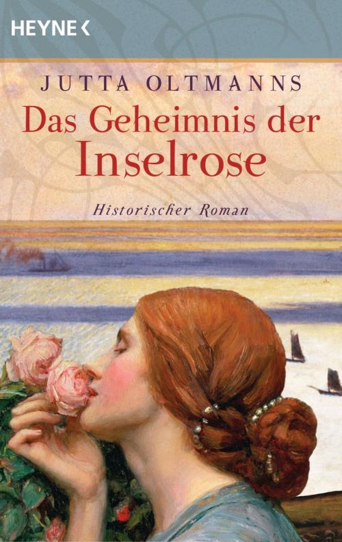 Cover of the book Das Geheimnis der Inselrose by Jutta Oltmanns, Heyne Verlag
