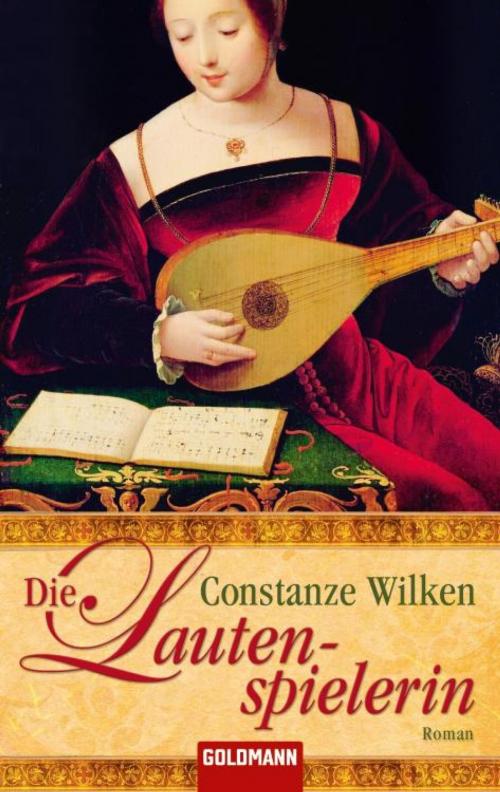 Cover of the book Die Lautenspielerin by Constanze Wilken, Goldmann Verlag
