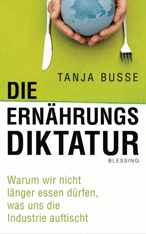 Cover of the book Die Ernährungsdiktatur by Tanja Busse, Karl Blessing Verlag