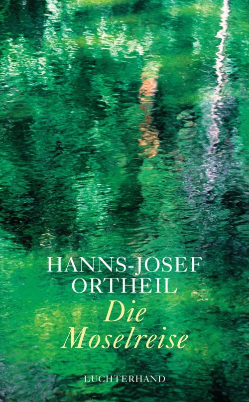 Cover of the book Die Moselreise by Hanns-Josef Ortheil, Luchterhand Literaturverlag