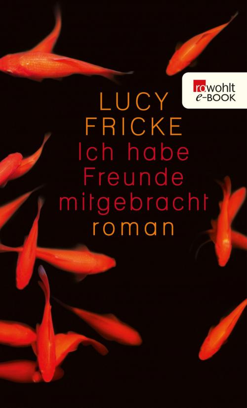 Cover of the book Ich habe Freunde mitgebracht by Lucy Fricke, Rowohlt E-Book