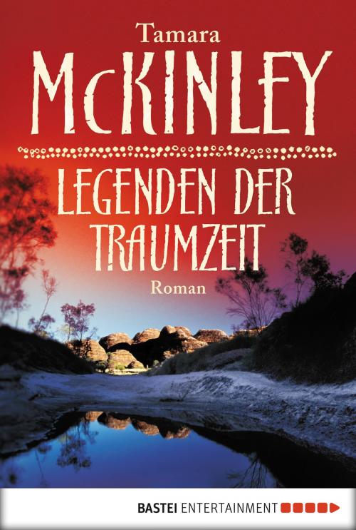 Cover of the book Legenden der Traumzeit by Tamara McKinley, Bastei Entertainment