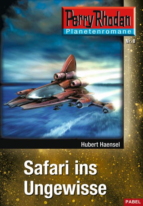 Cover of the book Planetenroman 8: Safari ins Ungewisse by Hubert Haensel, Perry Rhodan digital