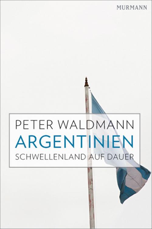 Cover of the book Argentinien by Peter Waldmann, Murmann Publishers GmbH