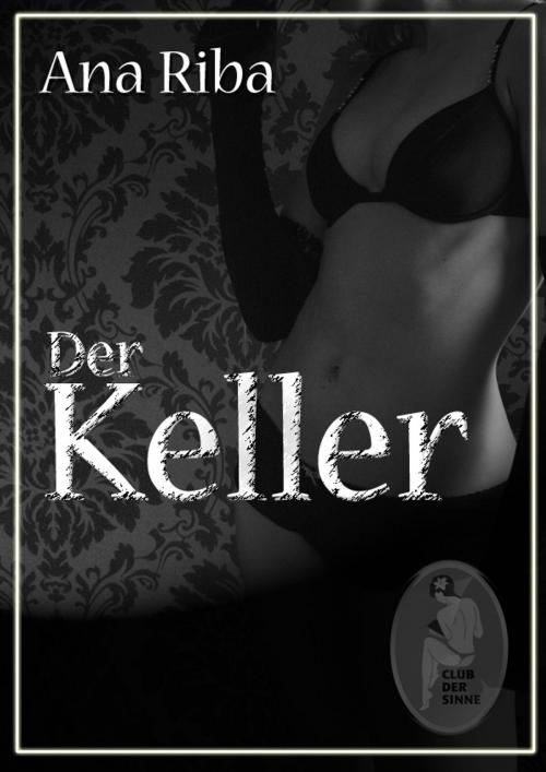 Cover of the book Der Keller by Ana Riba, Club der Sinne