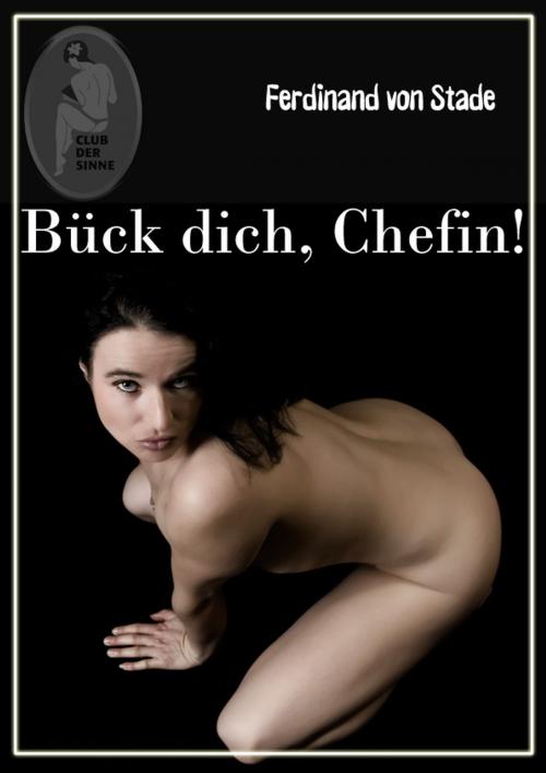 Cover of the book Bück dich, Chefin! by Ferdinand von Stade, Club der Sinne