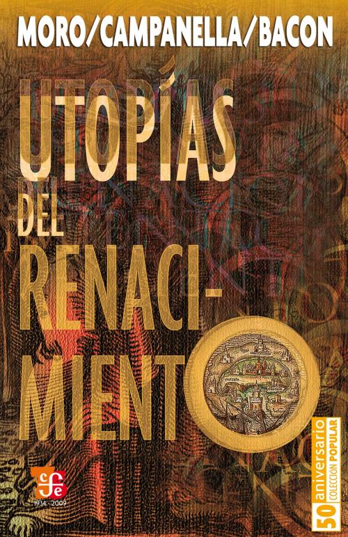 Cover of the book Utopías del renacimiento by Tomás Moro, Tomaso Campanella, Francis Bacon, Fondo de Cultura Económica