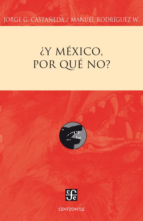 Cover of the book ¿Y México, por qué no? by Jorge G. Castañeda, Manuel Rodríguez W., Fondo de Cultura Económica