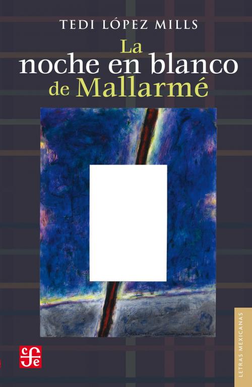 Cover of the book La noche en blanco de Mallarmé by Tedi López Mills, Fondo de Cultura Económica