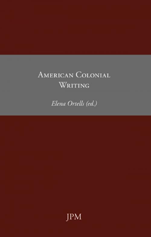Cover of the book American Colonial Writing by John Smith, William Bradford, Thomas Morton, Anne Bradstreet, Mary Rowlandson, Elena Ortells Montón, JPM Ediciones