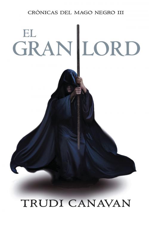 Cover of the book El gran lord (Crónicas del Mago Negro 3) by Trudi Canavan, Penguin Random House Grupo Editorial España