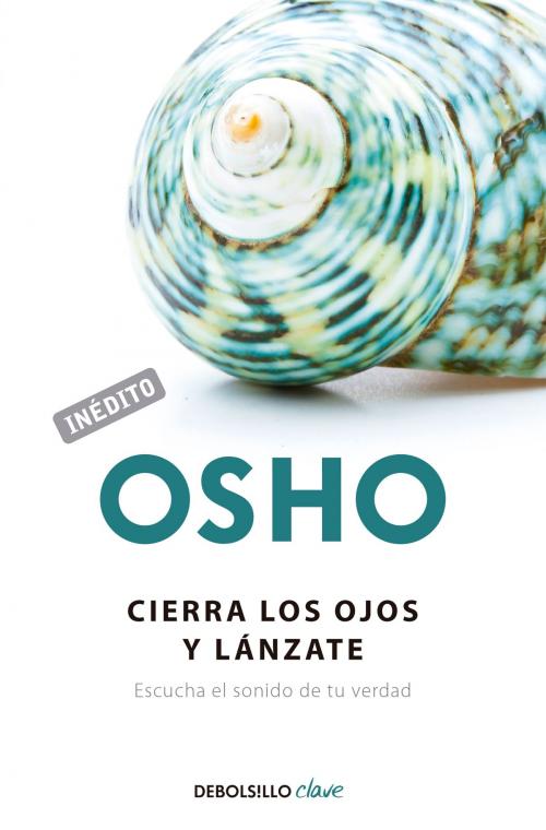 Cover of the book Cierra los ojos y lánzate (OSHO habla de tú a tú) by Osho, Penguin Random House Grupo Editorial España