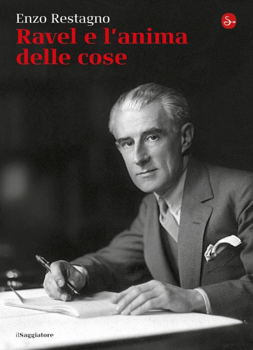 Cover of the book Ravel e l’anima delle cose by Enzo Restagno, Il Saggiatore